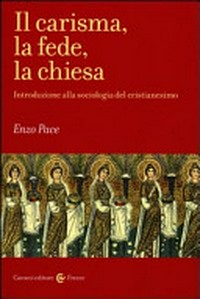 Il carisma, la fede, la chiesa : introduzione alla sociologia del cristianesimo /