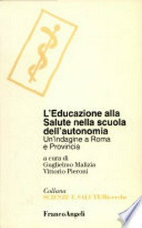L'educazione alla salute nella scuola dell'autonomia : un'indagine a Roma e provincia /