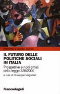 Il futuro delle politiche sociali in Italia : prospettive e nodi critici della legge 328/2000 /