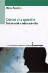Crimini allo specchio : omicidi seriali e metodo scientifico /