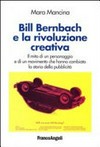 Bill Bernbach e la rivoluzione creativa : il mito di un personaggio e di un movimento che hanno cambiato la storia della pubblicità /