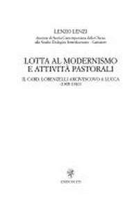 Lotta al modernismo e attività pastorali : il card. Lorenzelli arcivescovo a Lucca (1905-1910) /