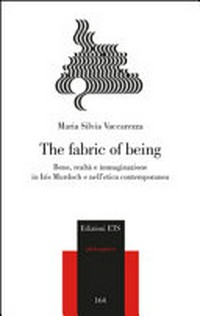 The fabric of being : bene, realtà e immaginazione in Iris Murdoch e nell’etica contemporanea /