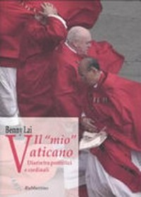 Il "mio" Vaticano : diario tra pontefici e cardinali /