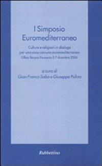 I Simposio Euromediterraneo : culture e religioni in dialogo per una casa comune euromediterranea : Olbia-Tempio Pausania 3-7 dicembre 2006 /