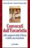 Convocati dall'eucaristia : alle sorgenti della Chiesa e della sua missione /