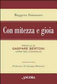 Con mitezza e gioia : profilo di Gaspare Bertoni uomo del consiglio /