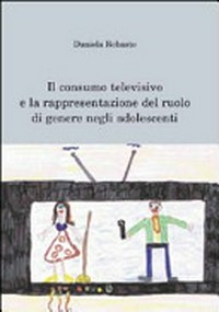 Il consumo televisivo e la rappresentazione del ruolo di genere negli adolescenti /