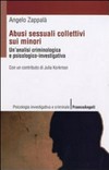 Abusi sessuali collettivi sui minori : un'analisi criminologica e psicologico-investigativa /