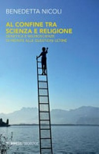 Al confine tra scienza e religione : genetica e neuroscienze di fronte alle questioni ultime /