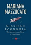 Missione economia : una guida per cambiare il capitalismo /