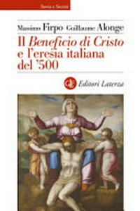 Il Beneficio di Cristo e l'eresia italiana del '500 /