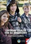 Costruire legalità con gli adolescenti : dalle percezioni alla peer education in ambito scolastico ed extrascolastico /
