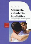 Sessualità e disabilità intellettiva : guida per caregiver, educatori e genitori /