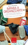 Impara a organizzarti! : Come insegnare l'ordine, la gestione del tempo, la concentrazione e l'autocontrollo /