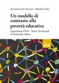 Un modello di contrasto alla povertà educativa : l'esperienza ITIA : intese territoriali di inclusione attiva /