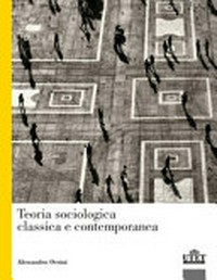 Teoria sociologica classica e contemporanea /