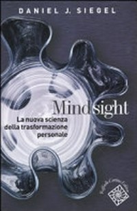 Mindsight : la nuova scienza della trasformazione personale /