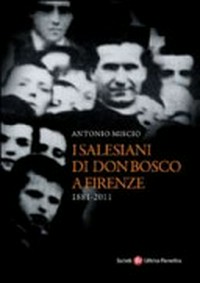 I salesiani di don Bosco a Firenze : 1881-2011 /