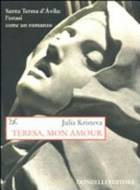 Teresa, mon amour : l'estasi come un romanzo /