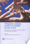 L'integrazione scolastica degli alunni con disalibità dal 1977 al 2007 : risultati di una ricerca attraverso lo sguardo delle persone con disabilità e delle loro famiglie /