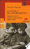 La scuola del Risorgimento : cinquant'anni della scuola italiana 1860-1910 /