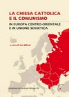 La Chiesa cattolica e il comunismo in Europa centro-orientale e in Unione Sovietica /