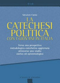 La catechesi politica con i giovani in Italia : verso una prospettiva metodologico-catechetica aggiornata attraverso uno studio storico ed epistemologico /