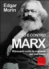 Pro e contro Marx : ritrovarlo sotto le macerie dei marxismi /