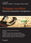 Pedagogie meridiane : educare tra emancipazione e immaginazione /