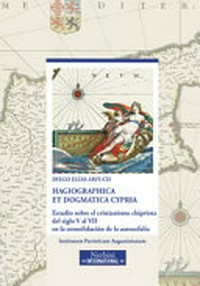 Hagiographica et dogmatica Cypria : estudio sobre el cristianismo chipriota del siglo V al VII en la consolidación de la autocefalía /