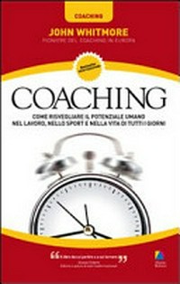 Coaching : come risvegliare il potenziale umano nel lavoro, nello sport e nella vita di tutti i giorni /