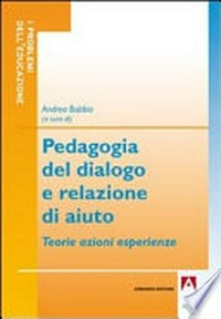 Pedagogia del dialogo e relazione di aiuto : teorie, azioni, esperienze /
