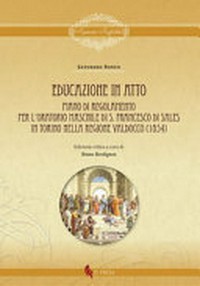 Educazione in atto : Piano di Regolamento per l'Oratorio maschile di S. Francesco di Sales in Torino nella regione Valdocco (1854) /