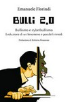 Bulli 2.0 Bullismo e cyberbullismo : evoluzione di un fenomeno e possibili rimedi /
