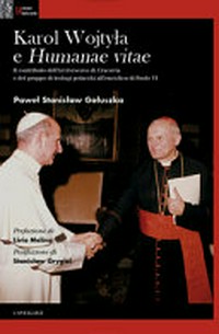 Karol Wojtyła e Humanae vitae : il contributo dell'Arcivescovo di Cracovia e del gruppo di teologi polacchi all'enciclica di Paolo VI /
