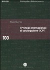 I principi internazionali di catalogazione (ICP) : universo bibliografico e teoria catalografica all'inizio del XXI secolo /