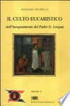 Il culto eucaristico nel pensiero del P. Giocondo Pio Lorgna, O.P. /