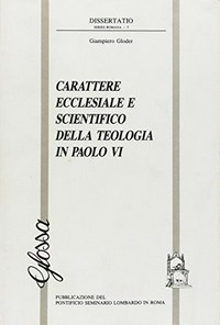 Carattere ecclesiale e scientifico della teologia in Paolo VI /