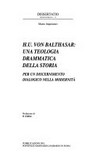 H.U. Von Balthasar : una teologia drammatica della storia : per un discernimento dialogico nella modernità /