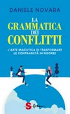 La grammatica dei conflitti : l'arte maieutica di trasformare le contrarietà in risorse /Daniele Novara.