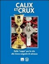 Calix et crux : dalla "coppa" per la vita alla Croce sorgente di salvezza /