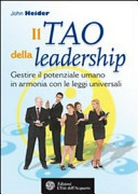 Il Tao della leadership : gestire il potenziale umano in armonia con le leggi universali /