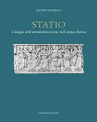 Statio : i luoghi dell'amministrazione nell'antica Roma /