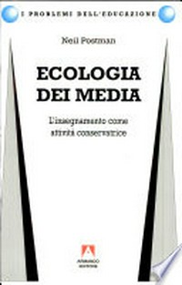 Ecologia dei media : l'insegnamento come attività conservatrice /