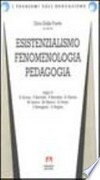 Esistenzialismo, fenomenologia, pedagogia /