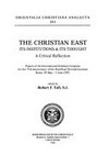 The Christian East, its institutions & its thought : a critical reflection : papers from the International scholary congress for the 75th anniversary of the Pontifical Oriental Institute, Rome 30 May-5 June 1993 /