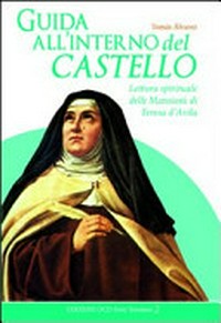 Guida all'interno del Castello : lettura spirituale delle Mansioni di Teresa d'Avila /