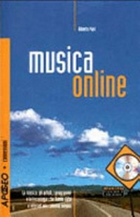 Musica online : la musica, gli artisti, i programmi e le tecnologie che hanno dato a Internet una colonna sonora /