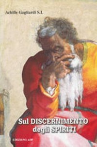 Sul discernimento degli spiriti : commento alle regole per il discernimento degli spiriti di sant'Ignazio di Loyola /